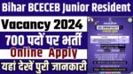 Bihar BCECEB Junior Resident Vacancy 2024